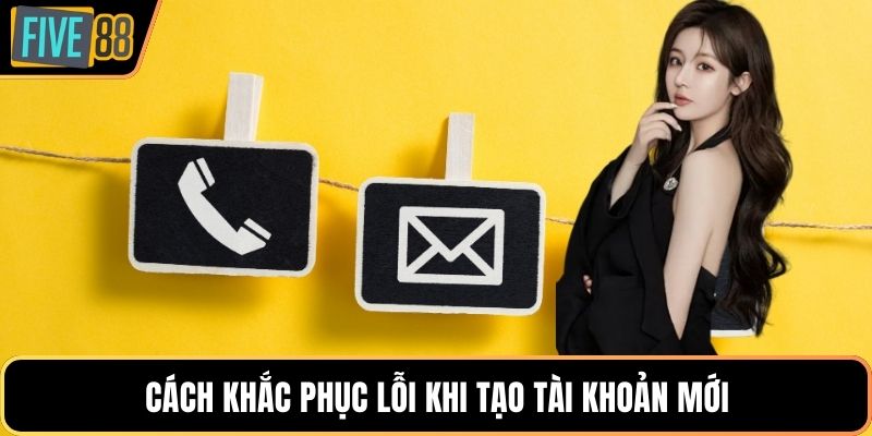 Cách khắc phục lỗi khi tạo tài khoản mới