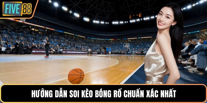 Hướng dẫn soi kèo bóng rổ chuẩn xác nhất