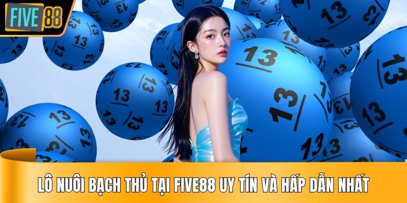 lô nuôi bạch thủ