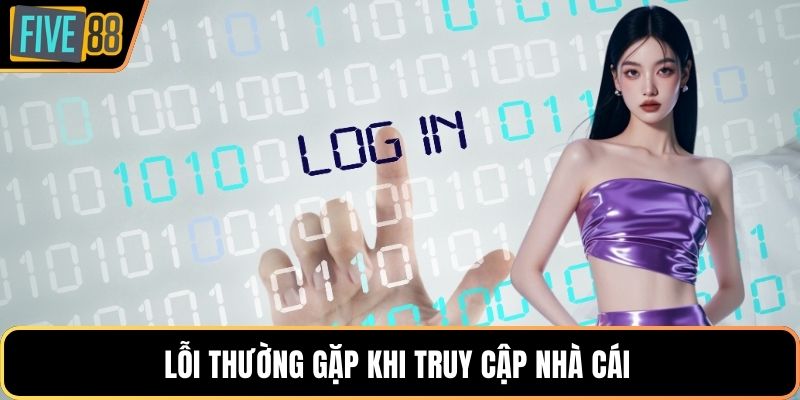 Lỗi thường gặp khi truy cập nhà cái 