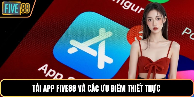 Tải app Five88 và các ưu điểm thiết thực