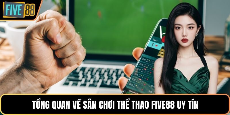 Tổng quan về sân chơi thể thao Five88 uy tín